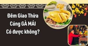 Đêm Giao Thừa cúng gà mái có được không? Gia chủ không biết điều này coi chừng mất LỘC!