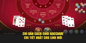 Chỉ Dẫn Cách Chơi Baccarat Chi Tiết Nhất Cho Lính Mới