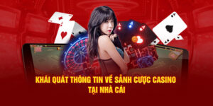 Khái quát thông tin về sảnh cược casino tại nhà cái